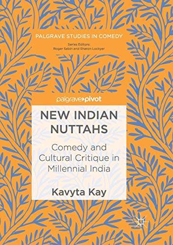 New Indian Nuttahs: Comedy and Cultural Critique in Millennial India (Palgrave Studies in Comedy)