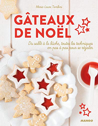 Télécharger Gâteaux de Noël : Du sablé à la bûche, toutes les techniques en pas à pas pour se régaler Gratuit