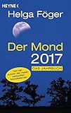 Der Mond 2017: Das Jahrbuch - Von der Autorin des meist verkauften Mondkalenders - Helga Föger 