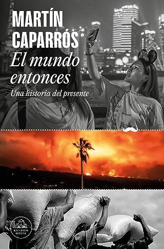 El mundo entonces (Spanish Edition) - Caparrós, Martín