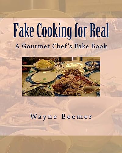 Fake Cooking for Real: A Gourmet Chef's Fake Book
