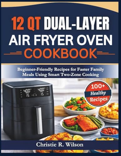 12 QT Dual-Layer Air Fryer Oven Cookbook: Beginner-Friendly Recipes for Faster Family Meals Using Smart Two-Zone Cooking image 2