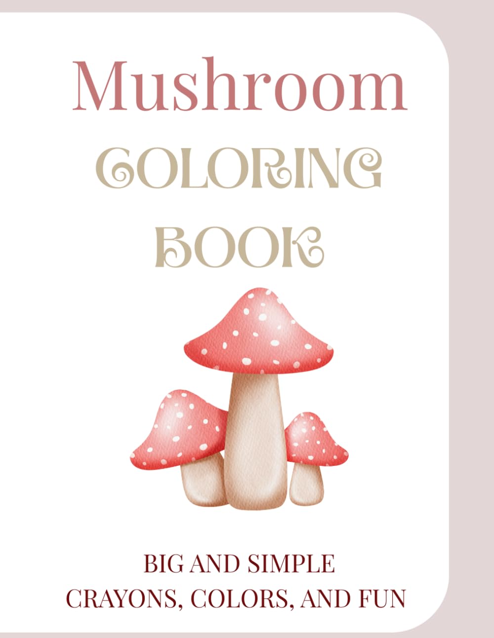 Mushroom Coloring Book: Big and Simple! Crayons, Colors, and Fun