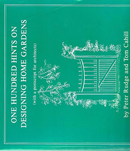 One Hundred Hints of Designing Home Gardens: Cahill Tom Rudge Peter ...