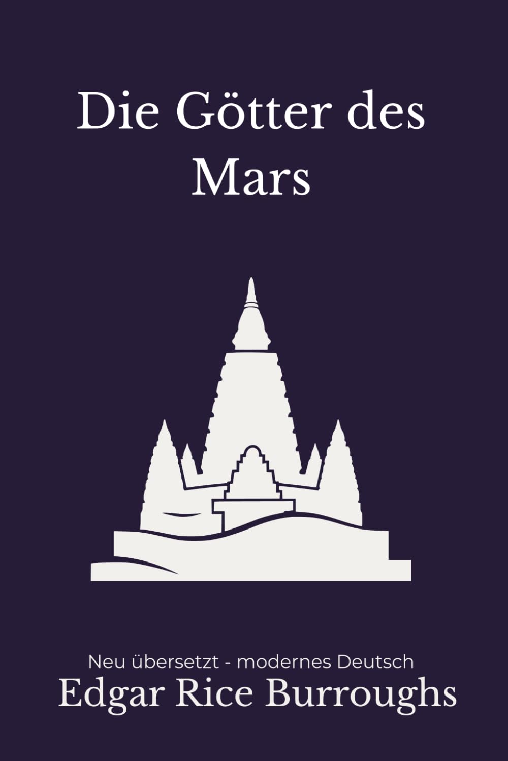 Die Götter des Mars: Ein düsteres Science-Fantasy-Abenteuer – modern neu übersetzt von Edgar Rice Burroughs