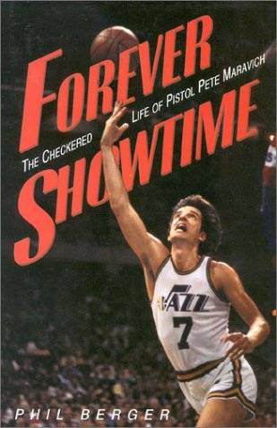Forever Showtime: The Checkered Life of Pistol Pete Maravich