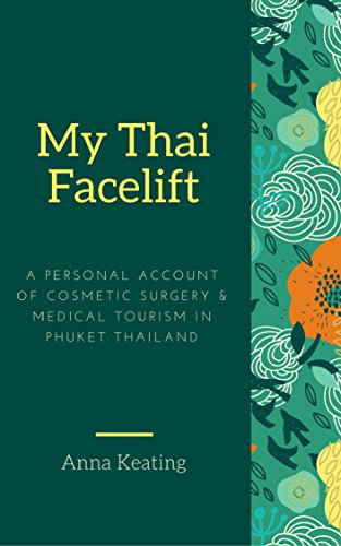 My Thai Facelift: A Personal Account of Cosmetic Surgery and Medical Tourism in Phuket, Thailand