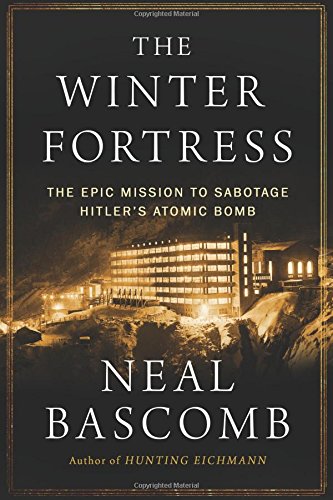 The Winter Fortress: The Incredible Story of the Mission to Sabotage Hitler's Nuclear Program