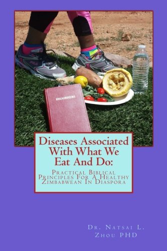 Diseases Associated With What We Eat and Do:: Practical Biblical Principles For A Healthy Zimbabwean In Diaspora