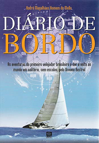 Diário de Bordo: As aventuras do primeiro velejador brasileiro a completar uma volta ao mundo em sol