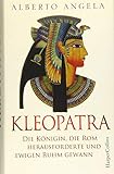  Kleopatra. Die Königin, die Rom herausforderte und ewigen Ruhm gewann