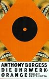 Die Uhrwerk-Orange: Roman - Anthony Burgess