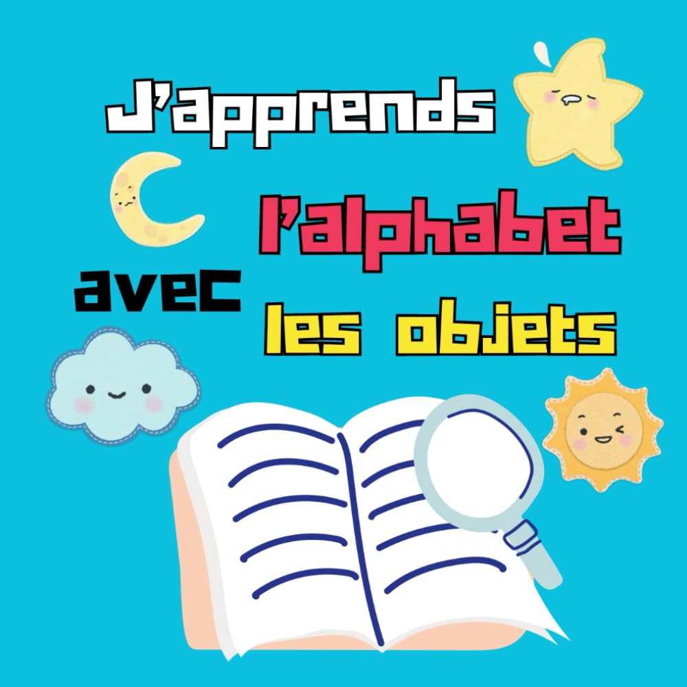 J’apprends l’alphabet avec les objets: Apprendre l’alphabet français de A à Z avec des images pour enfants et débutants