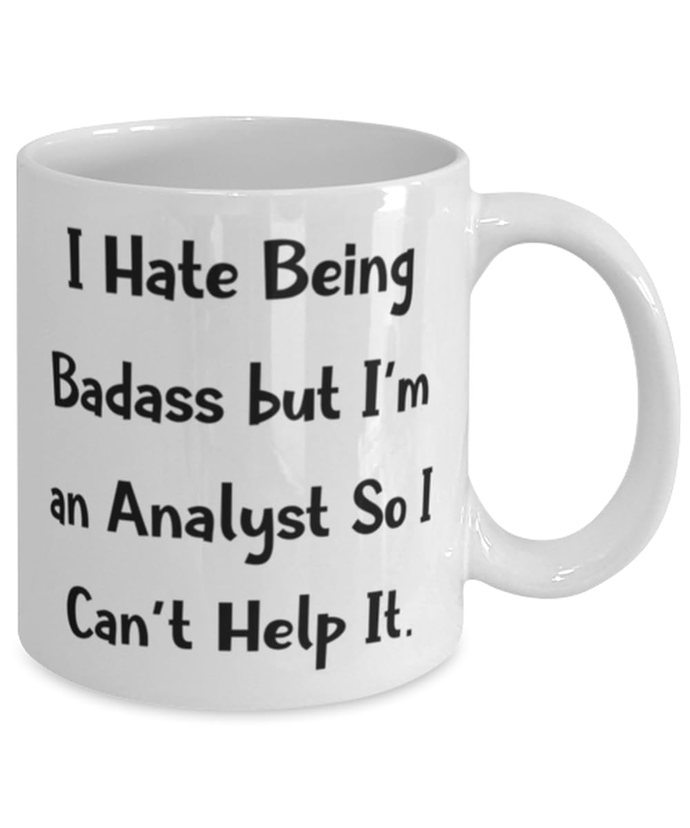 Love Analyst Gifts, I Hate Being Badass but I'm an Analyst So I Can't, Analyst 11oz 15oz Mug From Coworkers, Cup For Coworkers, Analytical, Thinker, Problem solver, Inquisitive, Critical thinker,