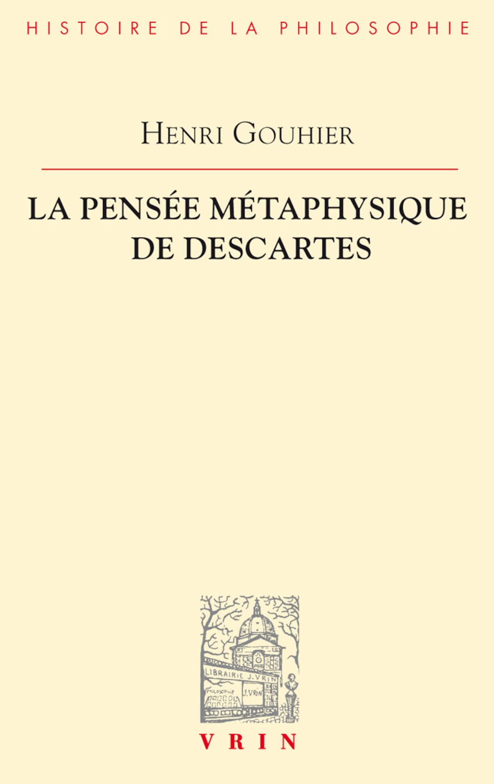 La Pensee Metaphysique de Descartes (Bibliotheque D'Histoire de la Philosophie)