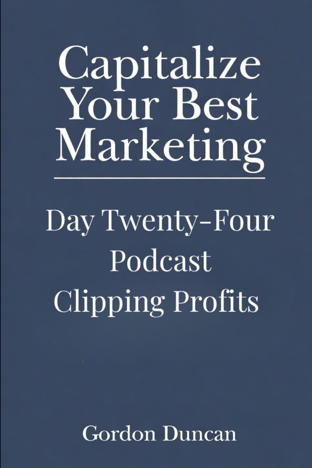 Podcast Clipping Profits (Capitalize Your Best Marketing)