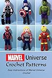 Marvel Universe Crochet Patterns: Easy Instructions of Marvel Universe Crochet: Superhero Crochet Patterns