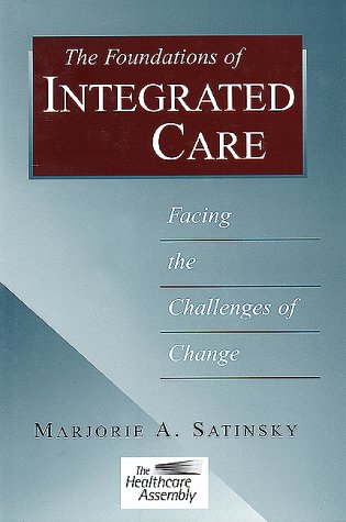 The Foundations of Integrated Care: Facing the Challenges of Change (J-B AHA Press)