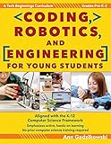  Coding, Robotics, and Engineering for Young Students: A Tech Beginnings Curriculum (Grades Pre-K-2)