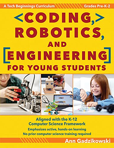 Coding, Robotics, And Engineering For Young Students: A Tech Beginnings Curriculum (Grades Pre-K-2) #TOP18