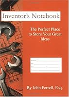 Inventor's Notebook (The Perfect Place to Store Your Great Ideas) 0974377627 Book Cover