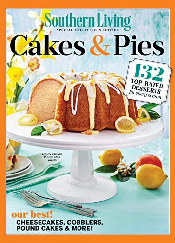 SOUTHERN LIVING Cakes & Pies: 132 Top-Rated Desserts for Every Season