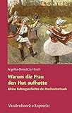  Warum die Frau den Hut aufhatte. Kleine Kulturgeschichte des Hochzeitrituals