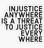Injustice Anywhere is A Threat to Justice Everywhere - Sticker Graphic - Auto, Wall, Laptop, Cell, Truck Sticker for Windows, Cars, Trucks