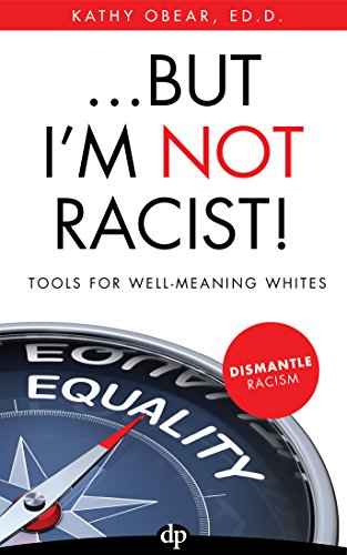 ... But I'm NOT Racist!: Tools for Well-Meaning Whites