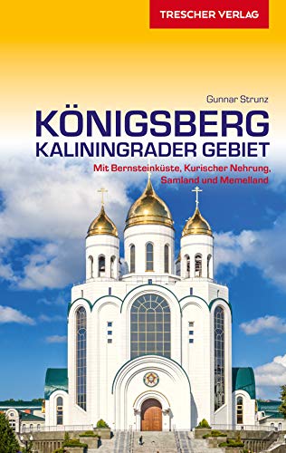 Reiseführer Königsberg - Kaliningrader Gebiet: Mit Bernsteinküste, Kurischer Nehrung, Samland und Memelland (Trescher-Reihe Reisen)