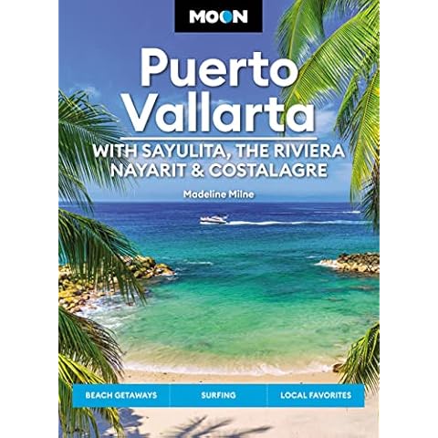 Moon Puerto Vallarta: With Sayulita, the Riviera Nayarit & Costalegre: Getaways, Beaches & Surfing, Local Flavors (Travel Guide) Cover
