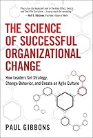 The Science of Successful Organizational Change: How Leaders Set Strategy, Change Behavior, and Create an Agile Culture 0134000331 Book Cover