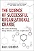 The Science of Successful Organizational Change: How Leaders Set Strategy, Change Behavior, and Create an Agile Culture