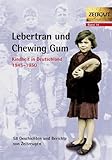  Lebertran und Chewing Gum. Kindheit in Deutschland 1945 - 1950