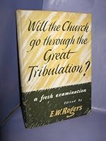 Will the Church Go Through the Great Tribulation? B000S84ZGO Book Cover