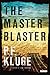The Master Blaster: A Novel