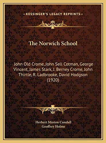 The Norwich School: John Old Crome, John Sell Cotman, George Vincent, James Stark, J. Berney Crome, John Thirtle, R. Ladbrooke, David Hodgson (1920)