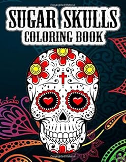 Sugar Skulls Coloring Book: 50+ Amazing Big Skulls illustrations to color for Adults & Teens, Perefct Day of the Dead/Dia ...