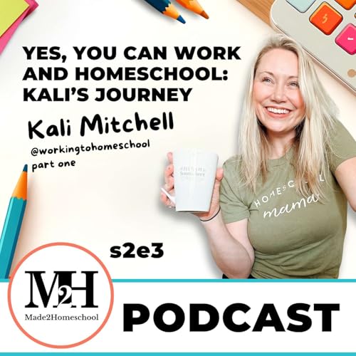 Yes, You Can Work and Homeschool: Kali&rsquo;s Journey | M2H Podcast s2e3 | Kali Mitchel Pt 1