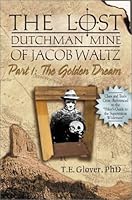 The Golden Dream (The Lost Dutchman Mine of Jacob Waltz, Part 1) (Historical and Old West) 0966209184 Book Cover