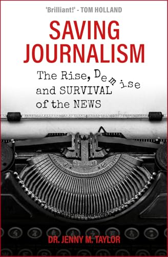 Saving Journalism: The Rise, Demise And Survival Of The News