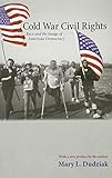 Cold War Civil Rights: Race and the Image of American Democracy (Politics and Society in Modern America, 73)