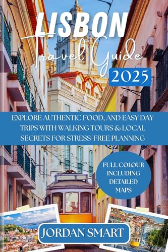 LISBON TRAVEL GUIDE 2025: Explore Authentic Food, and Easy Day Trips with Walking Tours & Local Secrets for Stress-Free Planning (Europa: City By City Book 1)