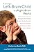 Raising a Left-Brain Child in a Right-Brain World: Strategies for Helping Bright, Quirky, Socially Awkward Children to Thrive at Home and at School