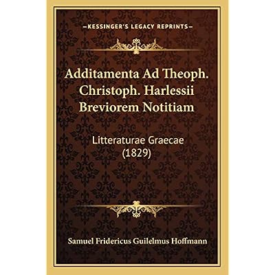 Additamenta Ad Theoph. Christoph. Harlessii Breviorem Notitiam: Litteraturae Graecae