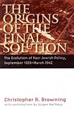 The Origins of the Final Solution: The Evolution of Nazi Jewish Policy, September 1939-March 1942 (Comprehensive History of the Holocaust Series)
