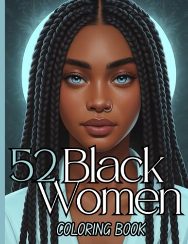 52 Black Women Coloring Book for Teens and Adults: Empowering Designs celebrating Afro American Beauty featuring Black Curvy Queens , Fashion, Couples ... Affirmations for Confidence and Inner Peace