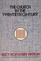 The Church in the Twentieth Century Volume VII: Elect From Every Nation 0888150415 Book Cover