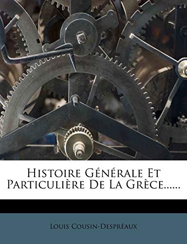 Histoire Generale Et Particuliere de La Grece...... (French Edition)