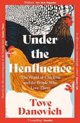 William Collins Under the Henfluence The World of Chickens and the People Who Love Them.